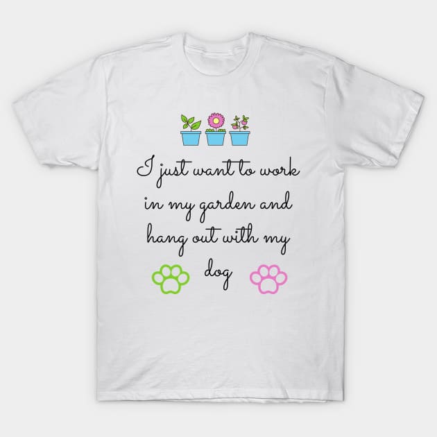 I just want to work in my garden and hang out with my dog T-Shirt by Coffee Shelf